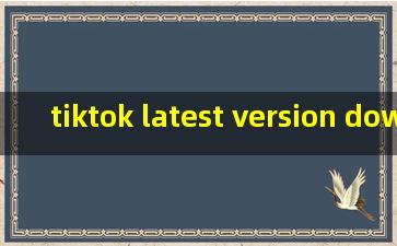 tiktok latest version download